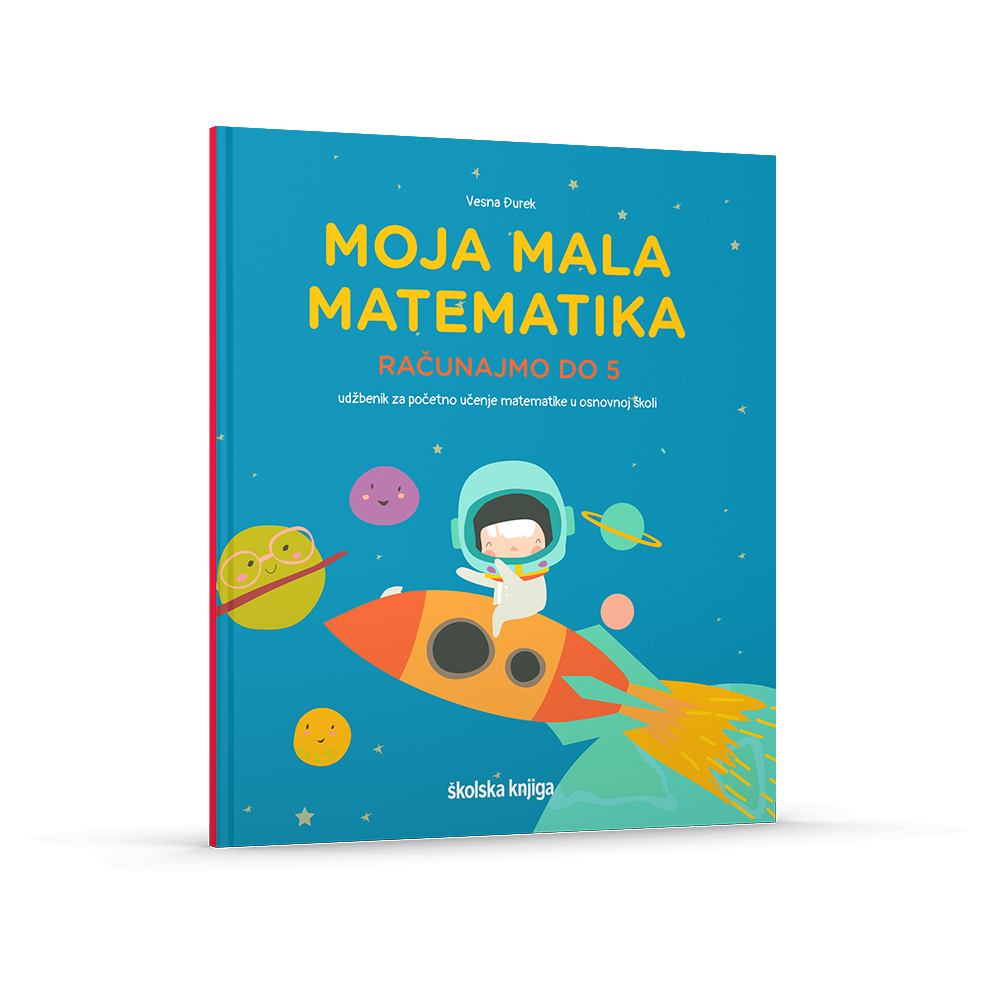 MOJA MALA MATEMATIKA - RAČUNAJMO DO 5; udžbenik za početno učenje matematike u osnovnoj školi