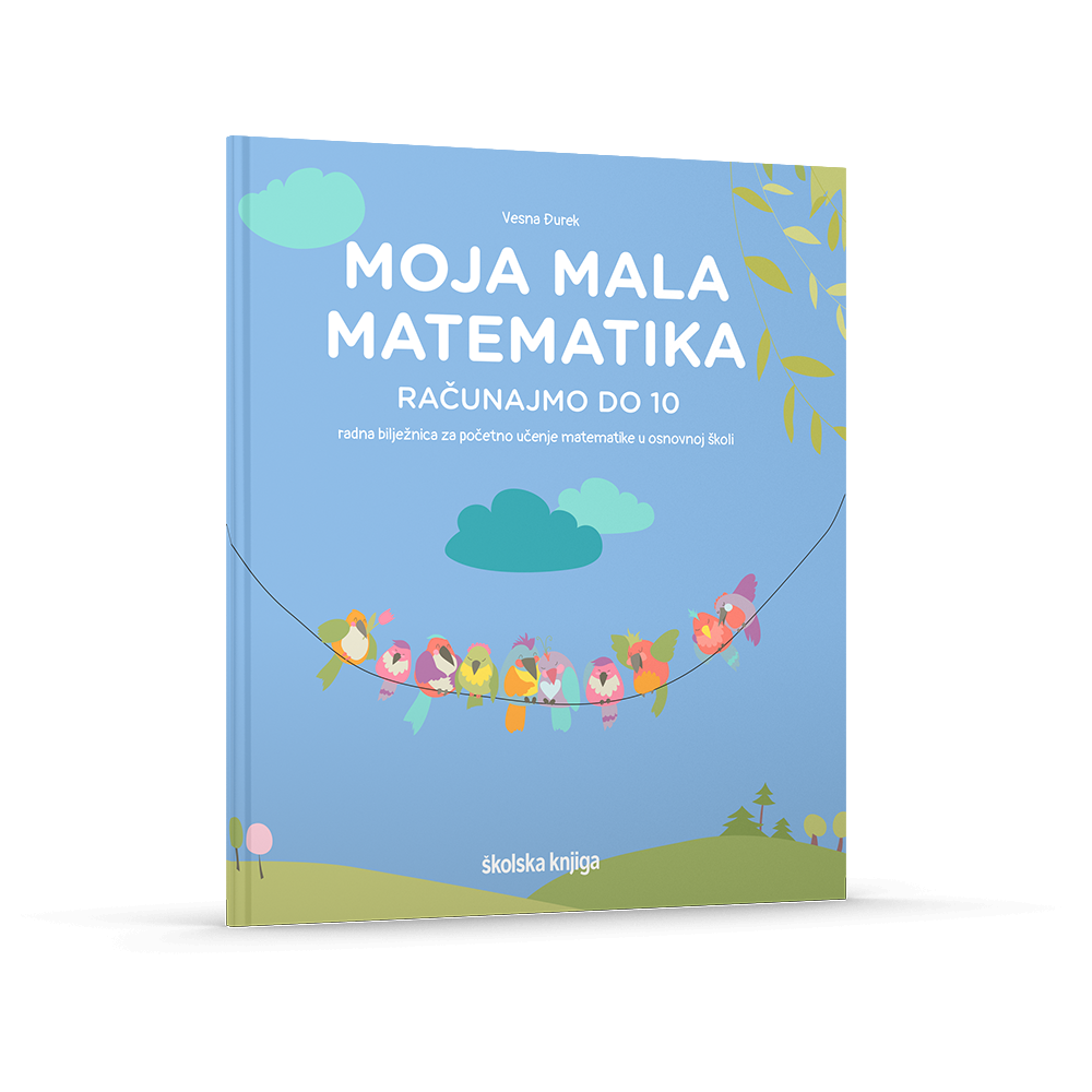 MOJA MALA MATEMATIKA - RAČUNAJMO DO 10; radna bilježnica za početno učenje matematike u osnovnoj školi