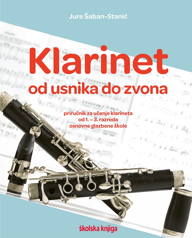 KLARINET - OD USNIKA DO ZVONA - priručnik za učenje klarineta od 1.-3. razreda osnovne glazbene škole