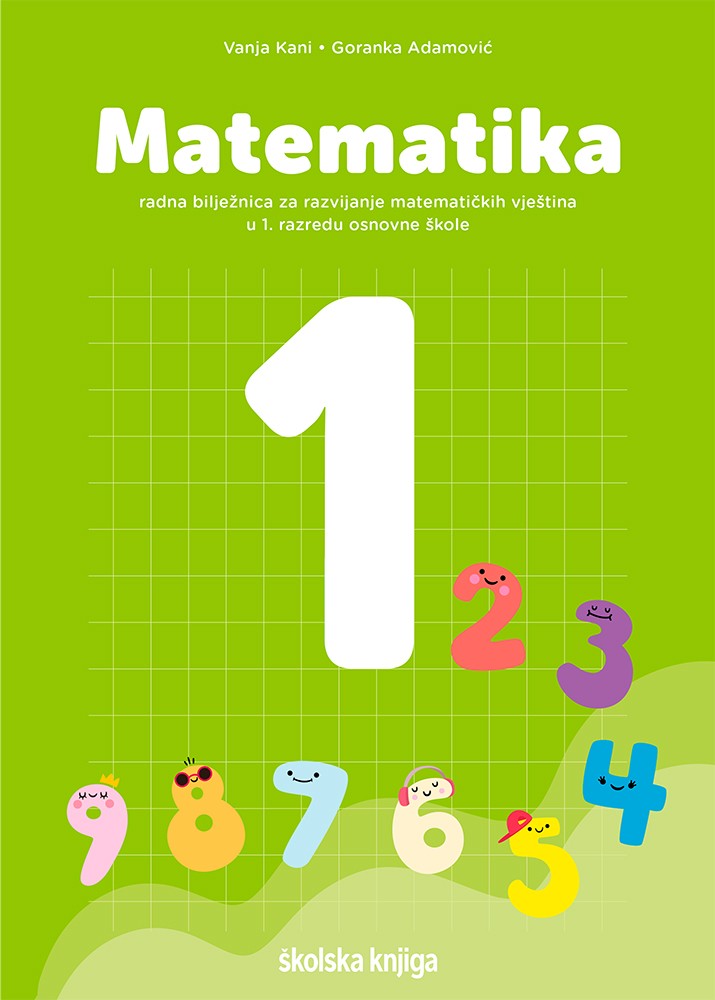 MATEMATIKA 1 - radna bilježnica za razvijanje matematičkih vještina u 1. razredu osnovne škole