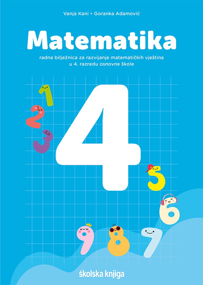 MATEMATIKA 4 - radna bilježnica za razvijanje matematičkih vještina u 4. razredu osnovne škole 