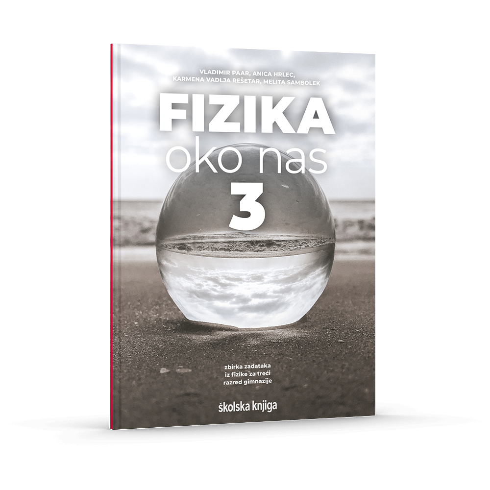FIZIKA OKO NAS 3 - zbirka zadataka za fiziku u trećem razredu gimnazije