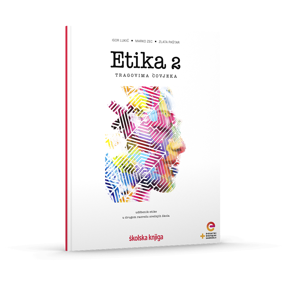 ETIKA 2 - TRAGOVIMA ČOVJEKA - udžbenik etike s dodatnim digitalnim sadržajima u drugom razredu gimnazija i srednjih škola
