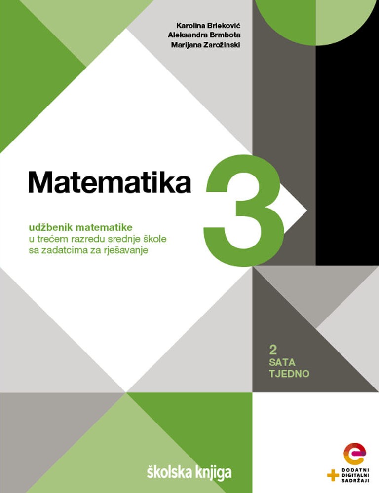 MATEMATIKA 3 - udžbenik matematike s dodatnim digitalnim sadržajima i zadatcima za rješavanje u trećem razredu srednje škole - 2 sata tjedno