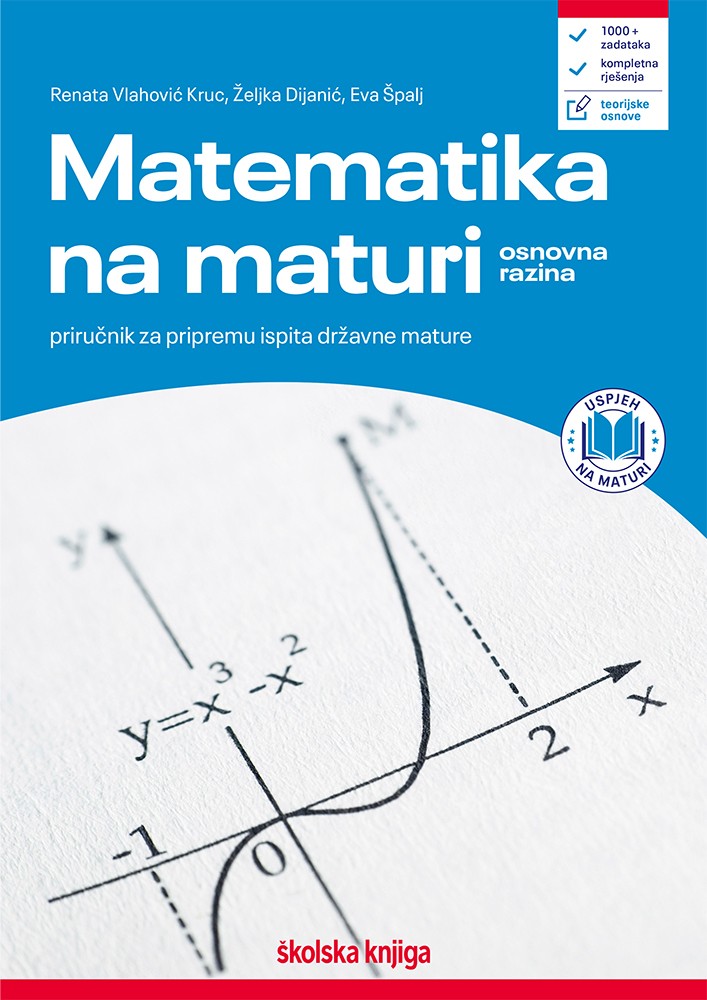 Matematika na državnoj maturi - osnovna razina - priručnik za pripremu ispita državne mature iz matematike
