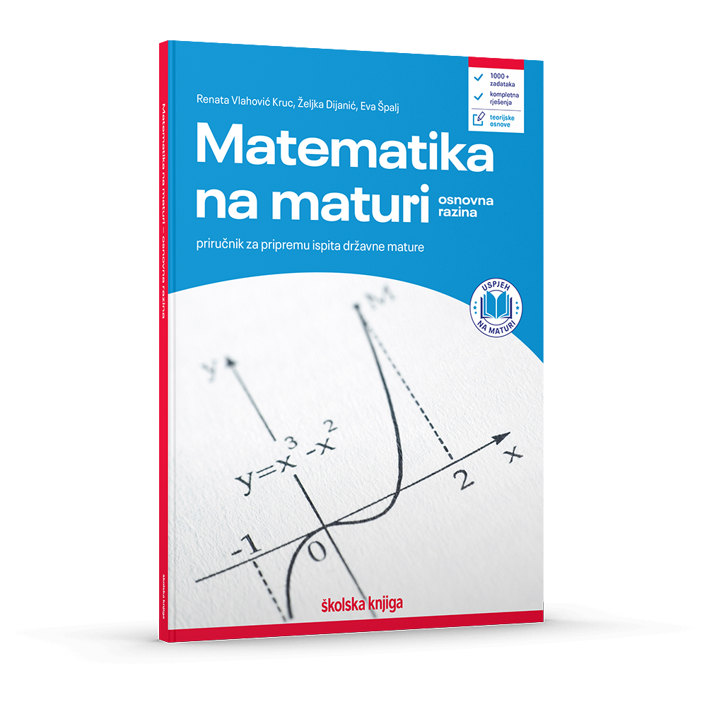 Matematika na državnoj maturi - osnovna razina - priručnik za pripremu ispita državne mature iz matematike