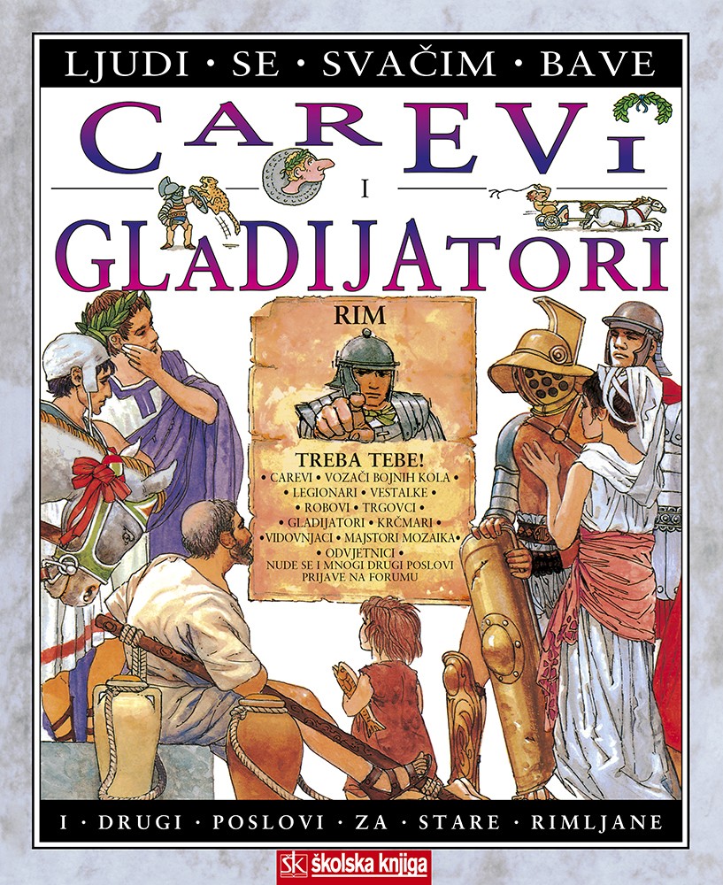 Carevi i gladijatori - I drugi poslovi za stare Rimljane - Ljudi se svačim bave (svezak 2.)