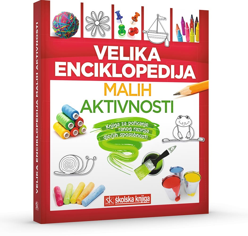 Velika enciklopedija malih aktivnosti - Knjiga za poticanje ranog razvoja dječjih sposobnosti