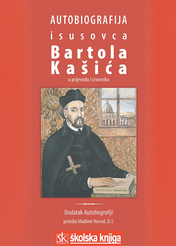 Autobiografija isusovca Bartola Kašića - U prijevodu i izvorniku/ Dodatak Autobiografiji 