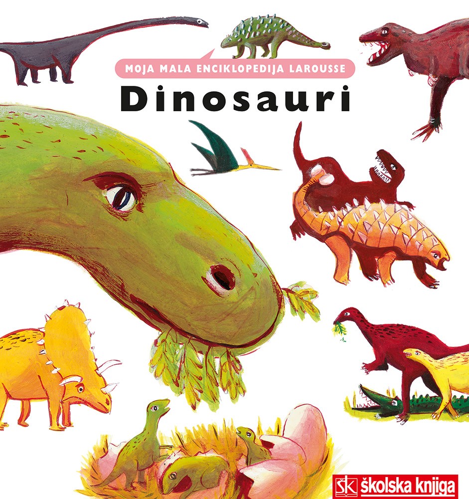 Dinosauri - Moja mala enciklopedija Larousse (svezak 9.)