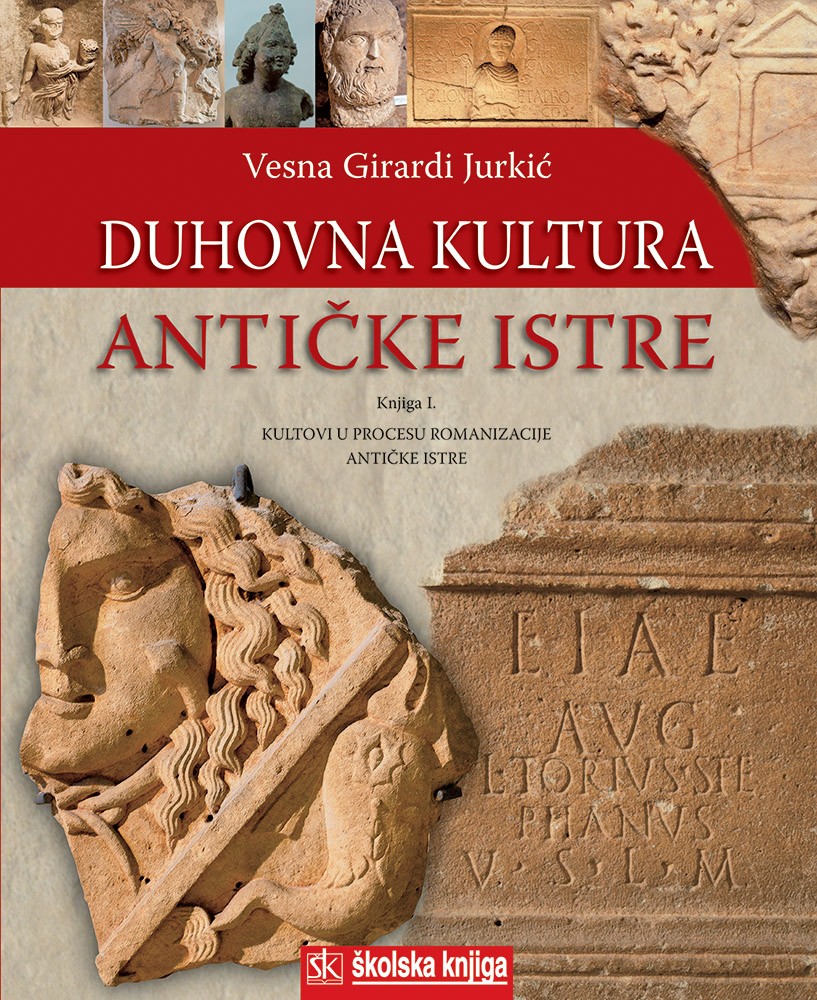 Duhovna kultura antičke Istre - Knjiga I. - Kultovi u procesu romanizacije antičke Istre