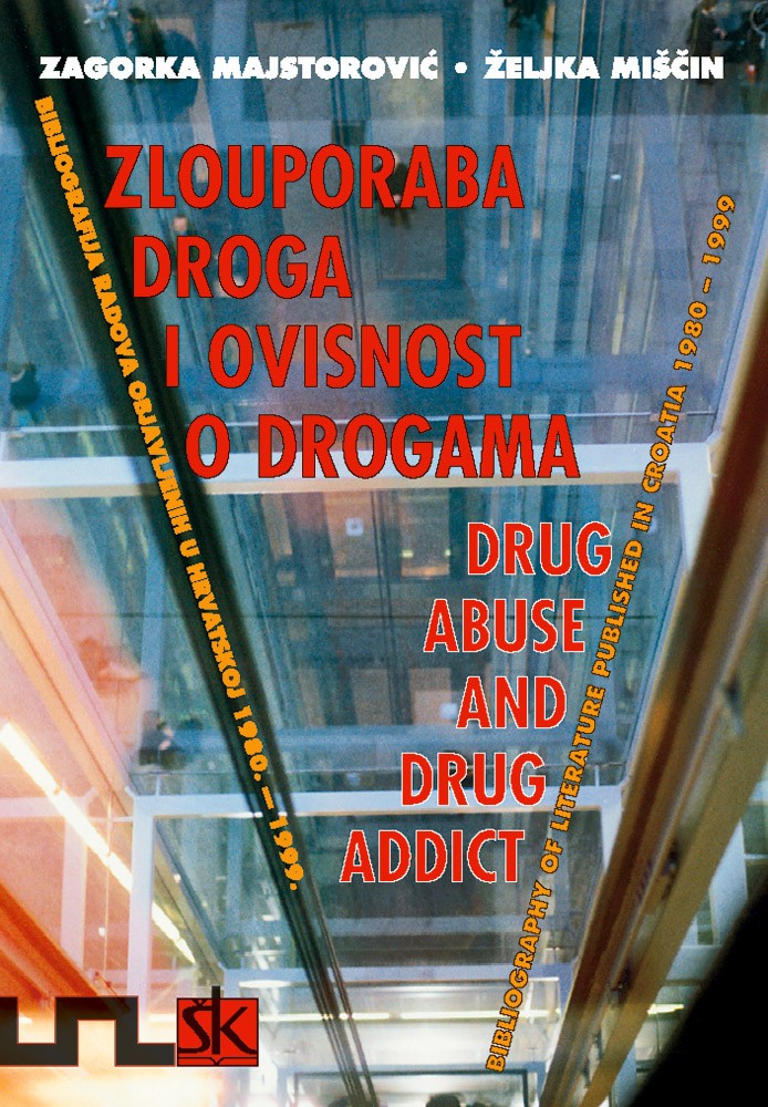 Zlouporaba droga i ovisnosti o drogama - Bibliografija radova objavljenih u Hrvatskoj 1980. - 1999. 