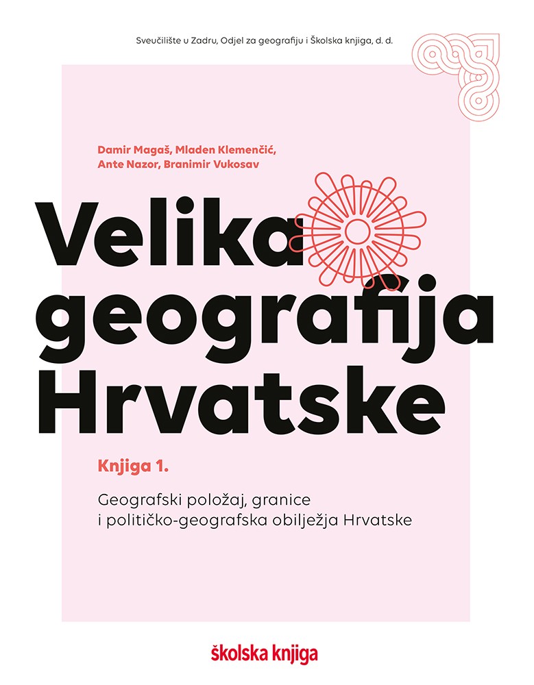 Velika geografija Hrvatske - knjiga 1. – Geografski položaj, granice i političko-geografska obilježja Hrvatske