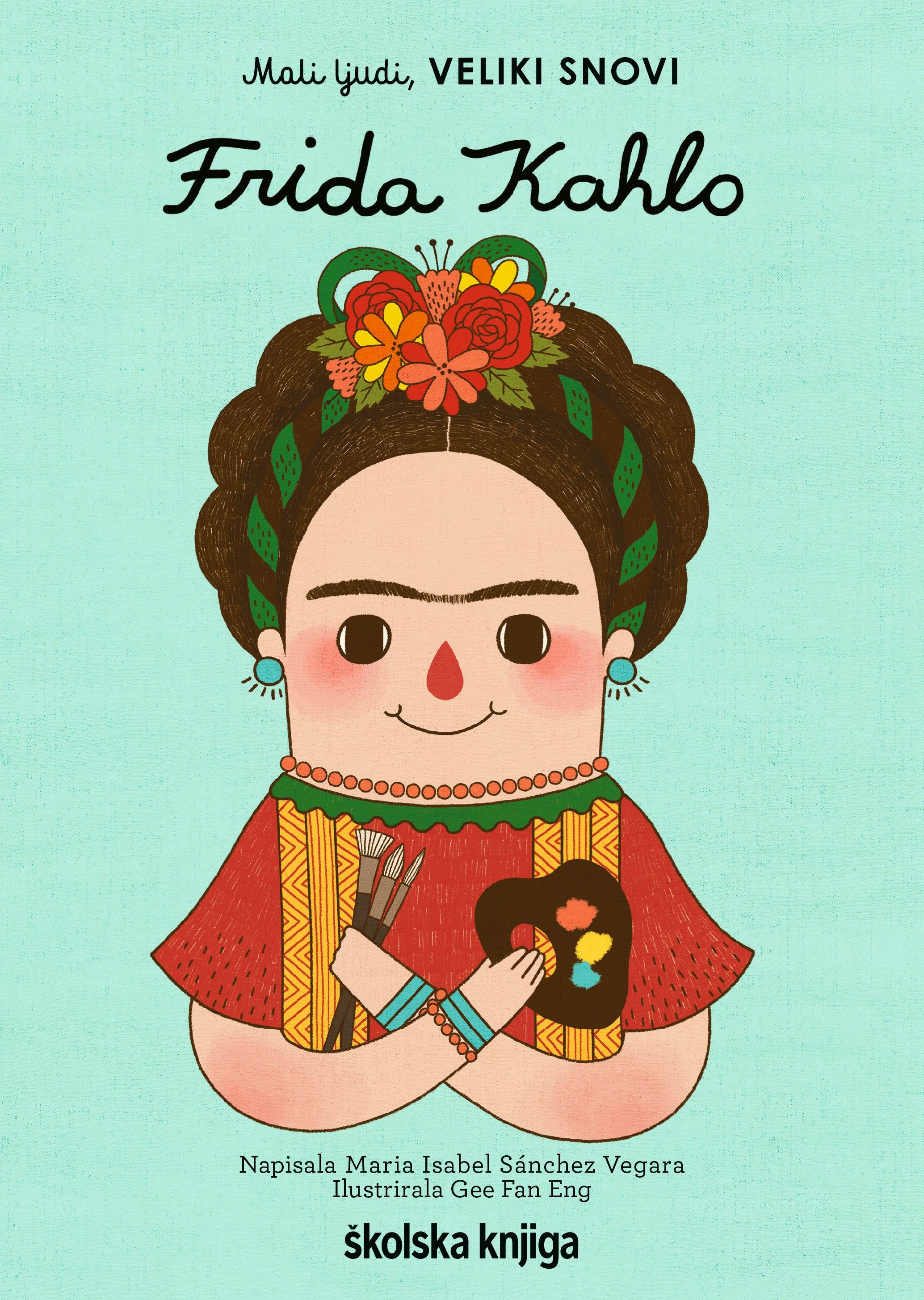 Frida Kahlo - iz serije Mali ljudi, VELIKI SNOVI