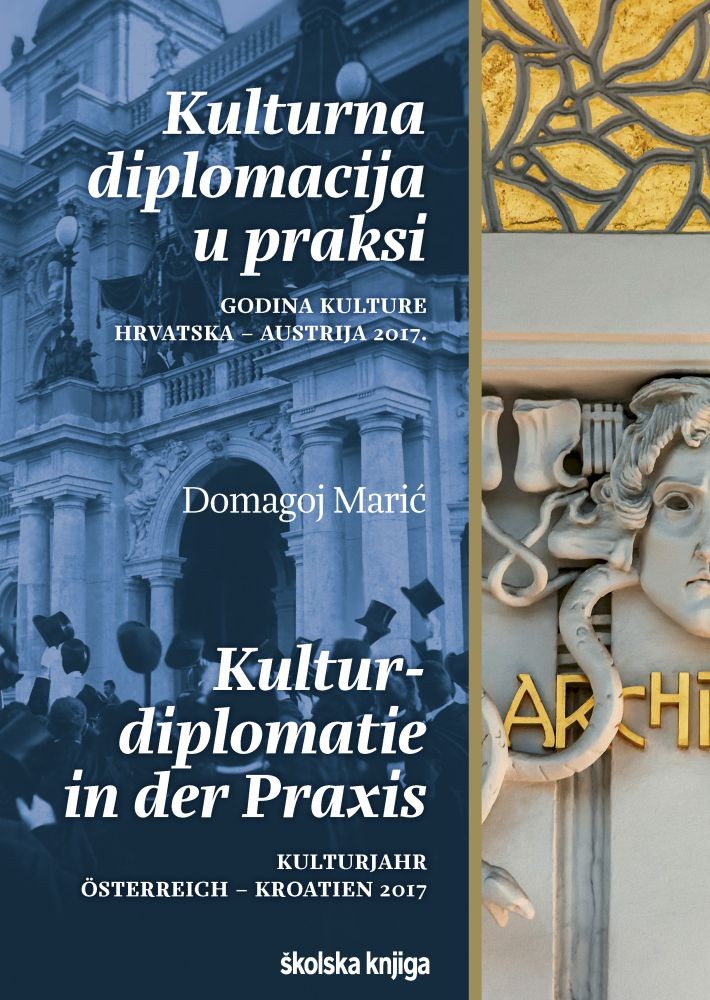 Kulturna diplomacija u praksi - Godina kulture Hrvatska - Austrija 2017. / Kulturdiplomatie in der Praxis - Kulturjahr Österreich - Kroatien 2017