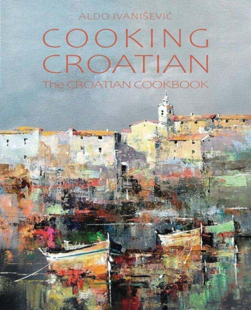 COOKING CROATIAN: The CROATIAN COOKBOOK