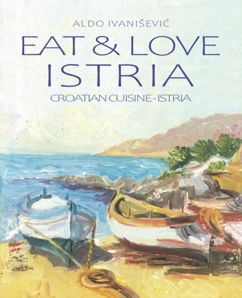 EAT & LOVE ISTRIA: CROATIAN CUISINE - ISTRIA