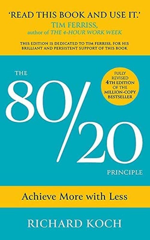 The 80/20 Principle : Achieve More with Less