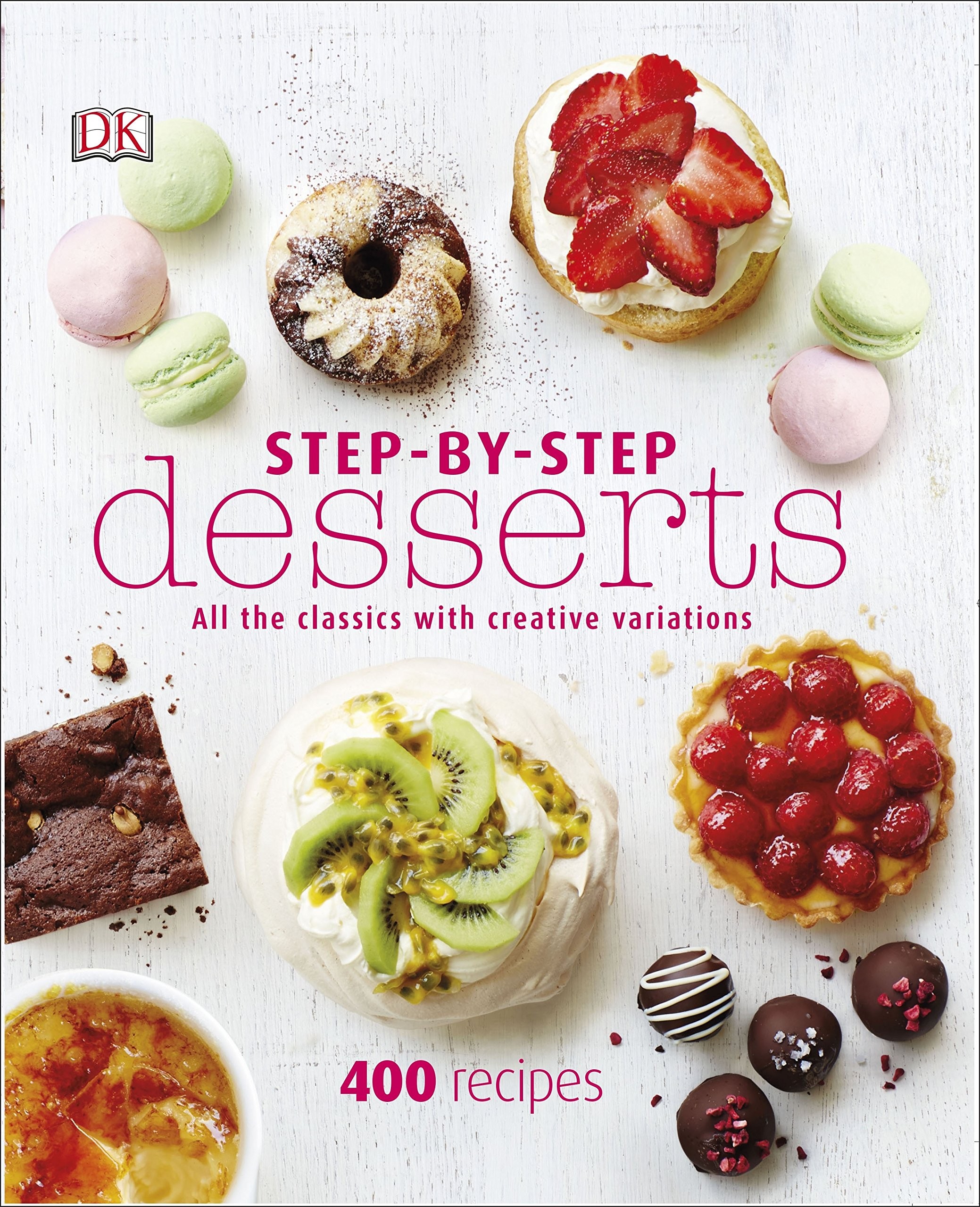 Step-By-Step Desserts: All the Classics with Creative Variations (Dk)