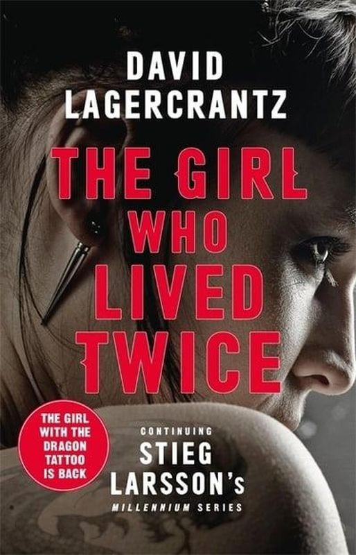 The Girl Who Lived Twice : A Thrilling New Dragon Tattoo Story