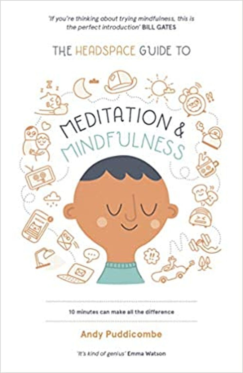 The Headspace Guide to Mindfulness & Meditation: 10 minutes can make the difference