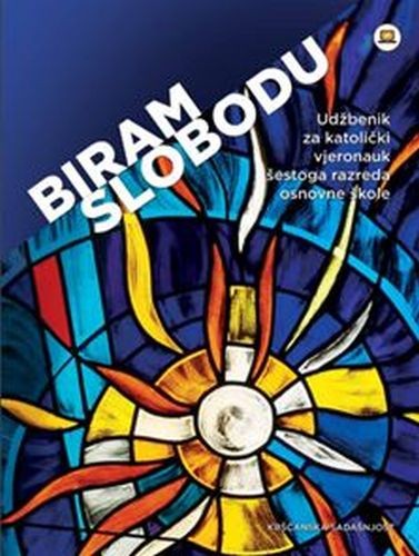 BIRAM SLOBODU - udžbenik za katolički vjeronauk šestoga razreda osnovne škole