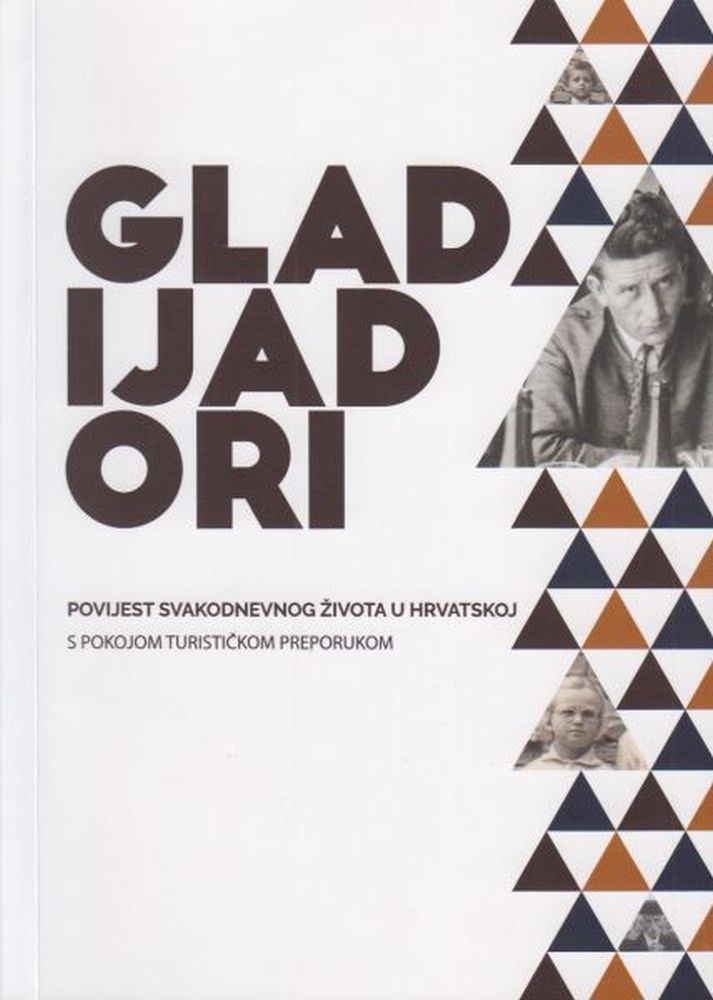 Gladijadori - Povijest svakodnevnog života u Hrvatskoj s pokojom turističkom preporukom