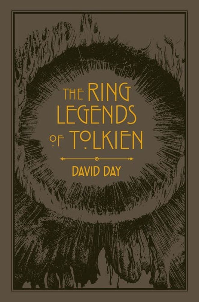 The Ring Legends of Tolkien : An Illustrated Exploration of Rings in Tolkien's World, and the Sources that Inspired his Work from Myth, Literature and History
